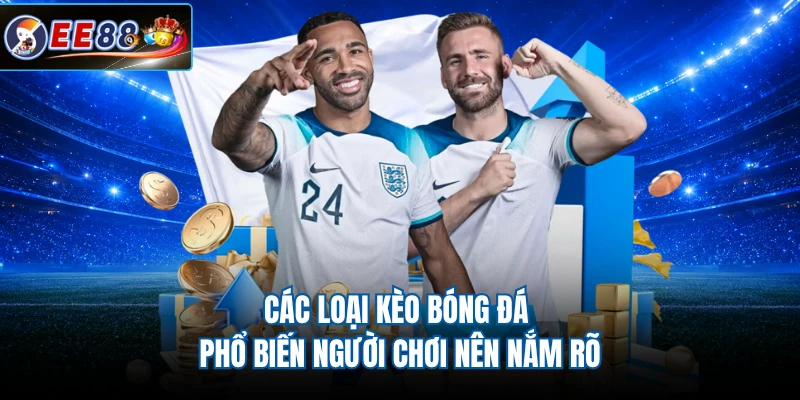 Các loại kèo bóng đá phổ biến người chơi nên nắm rõ
